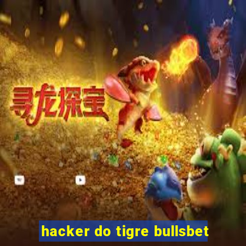 hacker do tigre bullsbet